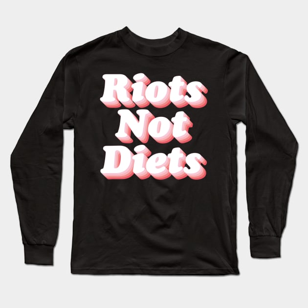 Riots Not Diets Long Sleeve T-Shirt by n23tees